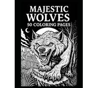 Majestic Wolves - 50 Coloring Pages: Adult Coloring Book | 100 Pages of Wolf Illustrations to Color and Frame for Decoration | Various Wolf Designs ... Creativity & Stress Relief | Large Print