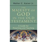Majesty of God in the Old Testament: A Guide for Preaching and Teaching