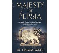 Majesty of Persia: Secrets in Esther, Modern Elam, and God’s Great Reversal