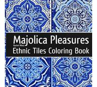 Majolica Pleasures - Ethnic Tiles Coloring Book: Relaxing Therapy Coloring Classic Painted Tiles Designs For Adults