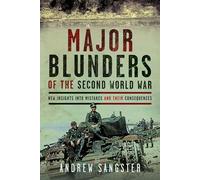 Major Blunders of the Second World War: New Insights into Mistakes and their Consequences