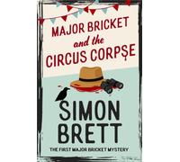 Major Bricket and the Circus Corpse : The first mystery in an unputdownable new cosy crime series