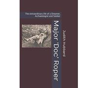 Major 'Doc' Roper: The extraordinary life of a Dreamer, Archaeologist and Soldier