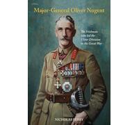 Major-General Oliver Nugent: The Irishman who led the Ulster Division in the Great War