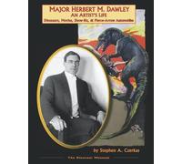 Major Herbert M. Dawley - An Artist's Life: Dinosaurs, Movies, Show-Biz, & Pierce-Arrow Automobiles