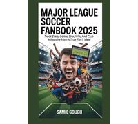 Major League Soccer Fanbook 2025: Track Every Game, Star, Win, And Club Milestone from A True Fan’s View