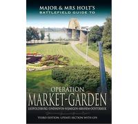 Major & Mrs Holt's Battlefield Guide: Operation Market Garden: Leopoldsburg-eindhoven-nijmegen-arnhem-osterbeek
