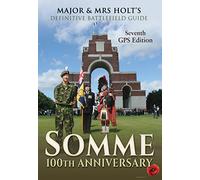 Major & Mrs Holt's Definitive Battlefield Guide Somme: 7th Revised, Expanded GPS Edition (Major and Mrs Holt's Battlefield Guides)
