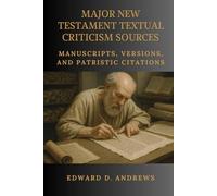 MAJOR NEW TESTAMENT TEXTUAL CRITICISM SOURCES: Manuscripts, Versions, and Patristic Citations