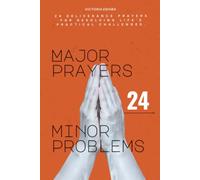 Major Prayers, Minor Problems: 24 deliverance prayers for resolving life’s practical problems