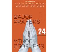 Major Prayers, Minor Problems: 24 deliverance prayers for resolving life’s practical problems