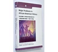 Major Problems in African American History: Volume II: From Freedom to Freedom Now," 1865 - 1990s": 2 (Major Problems in American History Series)