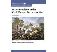 Major Problems in the Civil War and Reconstruction: Documents and Essays (Major Problems in American History)
