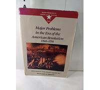 Major Problems in the Era of the American Revolution, 1760-1791: Documents and Essays