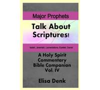 Major Prophets vol. IV: Talk About Scriptures! A Holy Spirit Commentary - Bible Companion: 4