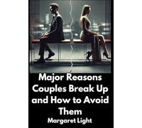 Major Reasons Couples Break Up and How to Avoid Them.: Learn common relationship pitfalls and proven ways to build a stronger, lasting love connection.
