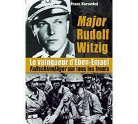 Major Rudolf Witzig le Vainqueur d’Eben-Emael: Fallschirmjäger sur Tous les Fronts