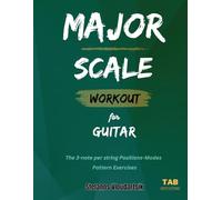 MAJOR SCALE Workout for Guitar: The 3-note per string Positions-Modes (Scale Workouts for Guitar)