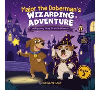 Major the Doberman’s wizarding adventure: A rhyming story for little wizards (major the Doberman's adventure's)