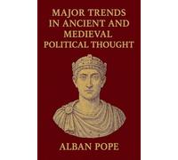 Major Trends in Ancient and Medieval Political Thought