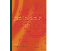 Major World Religions: From Their Origins To The Present