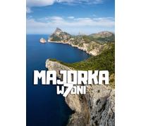 Majorka w 7 dni Kompletny budżetowy plan podróży po wyspie, trasa, ukryte zatoki, góry Tramuntana, Palma, Sóller i Cap de Formentor: Gotowy plan krok ... - jak zobaczyć Majorkę poza utartym szlakiem