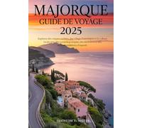 Majorque Guide de Voyage 2025: Explorez des criques cachées, des villages historiques et la culture locale avec des conseils pratiques, des itinéraires et des recommandations d'experts.