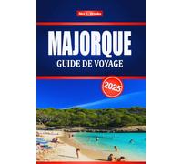 MAJORQUE GUIDE DE VOYAGE 2025: Explorez le littoral méditerranéen et le tourisme insulaire espagnol