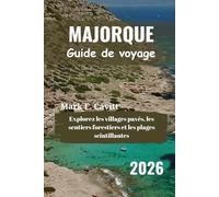 MAJORQUE Guide de voyage 2026: Explorez les villages pavés, les sentiers forestiers et les plages scintillantes