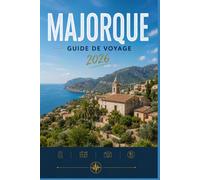 MAJORQUE GUIDE DE VOYAGE 2026: Une meilleure façon de découvrir chaque destination