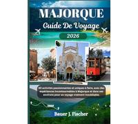 MAJORQUE GUIDE DE VOYAGE: 80 activités passionnantes et uniques à faire, avec des expériences incontournables à Majorque et dans ses environs pour un voyage vraiment inoubliable. (Fischer Voyage FR)