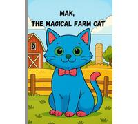 Mak, the magical cat: A Fun, Heartwarming Farm Story for Kids About Imagination, Helping Others, and Everyday Magic (Adventures of Mak, the magical cat)