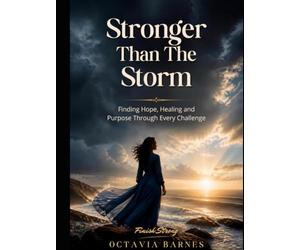 Makayla: Stronger Than the Storm Finding Hope, Healing, and Purpose Through Every Challenge
