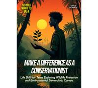 Make a Difference as a Conservationist: Life Skills for Teens Exploring Wildlife Protection and Environmental Stewardship Careers