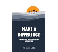 Make A Difference: In the lives of those you love, live with, and lead