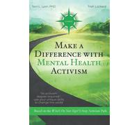 Make a Difference With Mental Health Activism: No activism degree required-use your unique skills to change the world