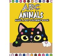 Make a dot ABC - Animals Coloring Book: "Fun and Learning Combine: Alphabet and Animal Coloring Books for Kids and Toddlers with Educational Dabber Markers" (Make a Dot Coloring Books)