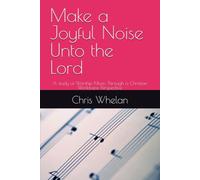 Make a Joyful Noise Unto the Lord: A study of Worship Music Through a Christian Worldview Perspective