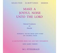 Make A Joyful Noise Unto The Lord: Selected Scriptures on Praise (Selected Scriptures Series)