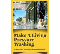 Make A Living Pressure Washing: It's More Than Just Having The Right Equipment