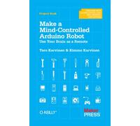 Make a Mind Controlled Arduino Robot: Create a Bot That Reads Your Thoughts (Creating With Microcontrollers Eeg, Sensors, and Motors)