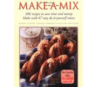 Make-a-mix: Use 68 Easy Mixes to Create Over 245 Delicious Recipes