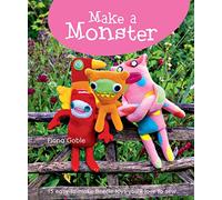 Make a Monster: 15 Easy-to-Make Fleecie Toys You'll Love to Sew (IMM Lifestyle) Fun Projects with Step-by-Step Instructions and Full-Size Patterns with Seam Allowance to Use Up Your Fleece Scraps