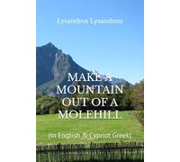 MAKE A MOUNTAIN OUT OF A MOLEHILL: (In English & Cypriot Greek)