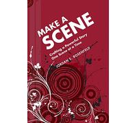 Make a Scene: Crafting a Powerful Story One Scene at a Time