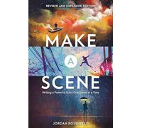 Make a Scene Revised and Expanded Edition: Writing a Powerful Story One Scene at a Time