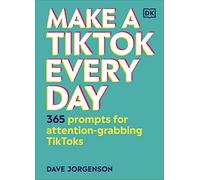 Make a TikTok Every Day: 365 Prompts for Attention-Grabbing TikToks