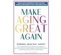 MAKE AGING GREAT AGAIN: Strong, Healthy & Happy, Your Science-Backed Blueprint For Longevity, Metabolic Health, Smart Training, Intermittent Fasting, ... Hacks & Supplements (WELLNESS SPIRAL BOOKS)