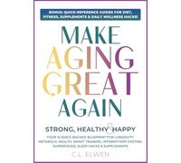 MAKE AGING GREAT AGAIN: Strong, Healthy & Happy, Your Science-Backed Blueprint For Longevity, Metabolic Health, Smart Training, Intermittent Fasting, ... Hacks & Supplements (WELLNESS SPIRAL BOOKS)