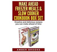 Make Ahead Freezer Meals & Slow Cooker Cookbook Box Set: Creative and delicious recipes you can make ahead of time